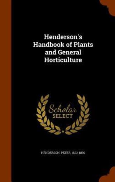 Cover for Peter Henderson · Henderson's Handbook of Plants and General Horticulture (Gebundenes Buch) (2015)