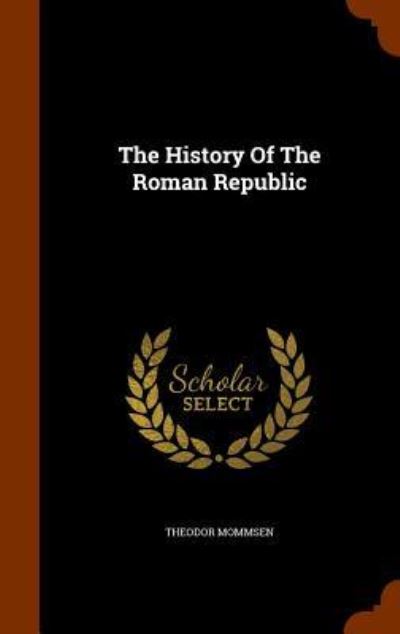 Cover for Theodor Mommsen · The History of the Roman Republic (Hardcover Book) (2015)