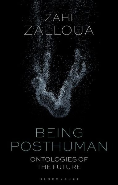 Cover for Zalloua, Zahi (Department of Foreign Languages and Literatures / Whitman College, Whitman College, USA) · Being Posthuman: Ontologies of the Future (Inbunden Bok) (2021)