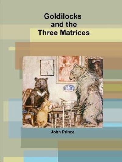 Cover for John Prince · Goldilocks and the Three Matrices (Paperback Book) (2016)