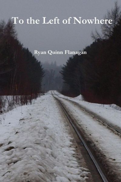 Cover for Ryan Quinn Flanagan · To the Left of Nowhere (Paperback Book) (2017)