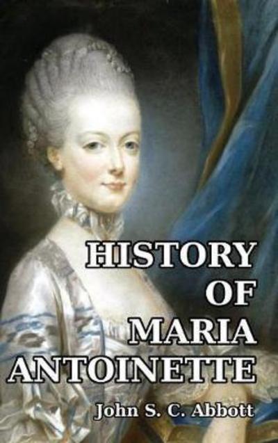 Cover for John S C Abbott · History of Maria Antoinette (Hardcover Book) (2024)