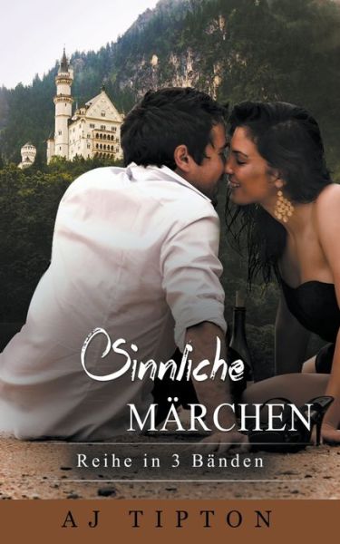 Cover for AJ Tipton · Sinnliche Märchen : Reihe in 3 Bänden : Band 1 (Paperback Book) (2016)