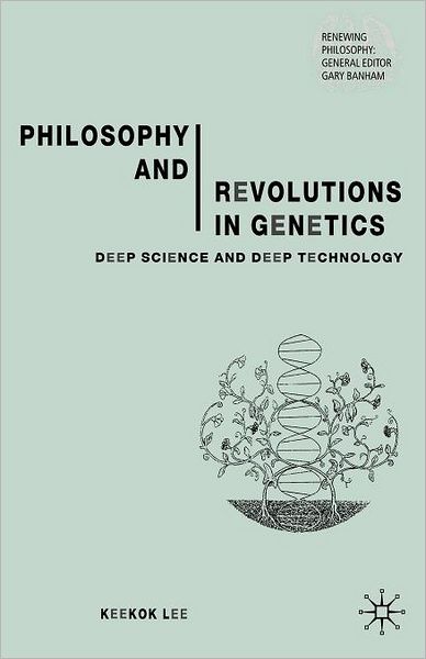 Cover for Keekok Lee · Philosophy and Revolutions in Genetics: Deep Science and Deep Technology - Renewing Philosophy (Paperback Book) [New edition] (2002)