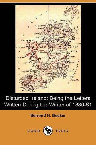 Cover for Bernard H. Becker · Disturbed Ireland: Being the Letters Written During the Winter of 1880-81 (Dodo Press) (Paperback Book) (2007)