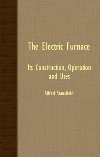 Cover for Alfred Stansfield · The Electric Furnace; Its Construction, Operation and Uses (Paperback Book) (2007)