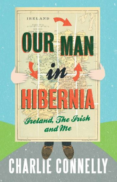 Our Man In Hibernia: Ireland, The Irish and Me - Charlie Connelly - Livros - Little, Brown Book Group - 9781408702086 - 2 de setembro de 2010