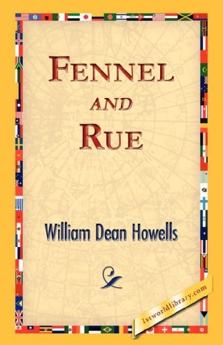 Fennel and Rue - William Dean Howells - Books - 1st World Library - Literary Society - 9781421824086 - November 2, 2006