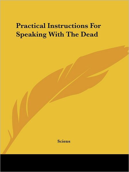 Cover for Sciens · Practical Instructions for Speaking with the Dead (Paperback Book) (2005)