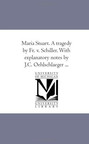 Maria Stuart. a Tragedy by Fr. V. Schiller. with Explanatory Notes by J.c. Oehlschlaeger ... - Friedrich Schiller - Books - Scholarly Publishing Office, University  - 9781425516086 - September 13, 2006