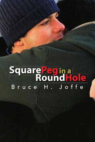 Square Peg in a Round Hole - Bruce H Joffe - Books - Xlibris, Corp. - 9781425769086 - January 23, 2008