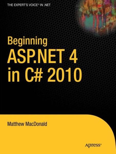 Beginning ASP.NET 4 in C# 2010 - Matthew MacDonald - Książki - Springer-Verlag Berlin and Heidelberg Gm - 9781430226086 - 25 sierpnia 2010
