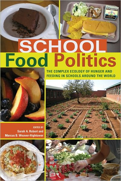 Cover for School Food Politics: The Complex Ecology of Hunger and Feeding in Schools Around the World- With a Foreword by Chef Ann Cooper - Global Studies in Education (Hardcover Book) [New edition] (2011)