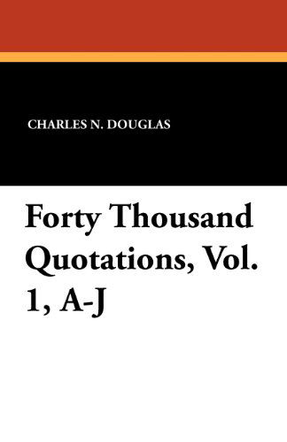 Charles N. Douglas · Forty Thousand Quotations, Vol. 1, A-j (Paperback Book) (2024)