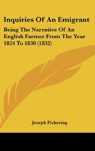 Cover for Joseph Pickering · Inquiries of an Emigrant: Being the Narrative of an English Farmer from the Year 1824 to 1830 (1832) (Hardcover Book) (2008)