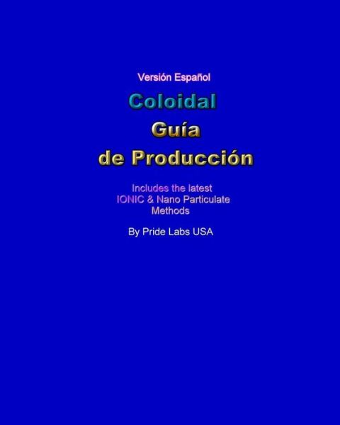 Cover for Pride Labs USA · Coloidal Guia De Produccion: Colloidal Production Guide - Spanish (Paperback Book) [Spanish edition] (2008)