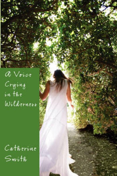 Cover for Catherine Smith · A Voice Crying in the Wilderness: Volume I (Taschenbuch) (2008)