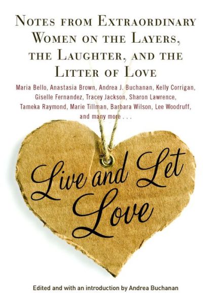 Cover for Andrea Buchanan · Live and Let Love: Notes from Extraordinary Women on the Layers, the Laughter, and the Litter of Love (Paperback Book) (2016)