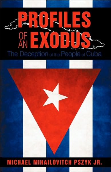 Cover for Mihailovi Michael Mihailovitch Pszyk Jr · Profiles of an Exodus: the Deception of the People of Cuba (Hardcover Book) (2010)