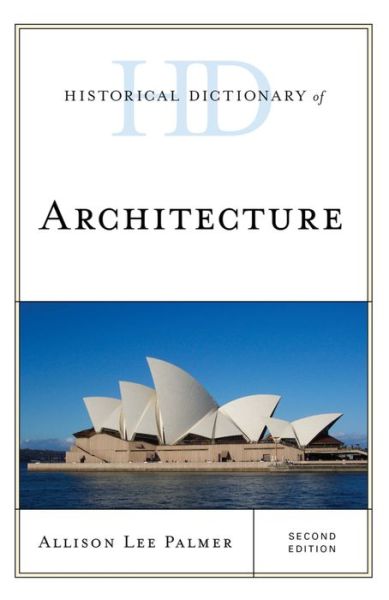 Cover for Allison Lee Palmer · Historical Dictionary of Architecture - Historical Dictionaries of Literature and the Arts (Hardcover Book) [Second edition] (2016)