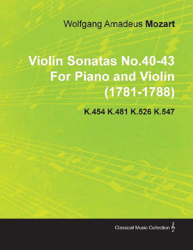 Cover for Wolfgang A. Adeus Mozart · Violin Sonatas No.40-43 by Wolfgang Amadeus Mozart for Piano and Violin (1781-1788) K.454 K.481 K.526 K.547 (Paperback Book) (2010)