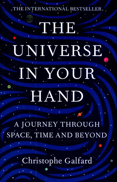 Cover for Christophe Galfard · Universe in Your Hand - A Journey Through Space  Time and Beyond (Innbunden bok) (2015)