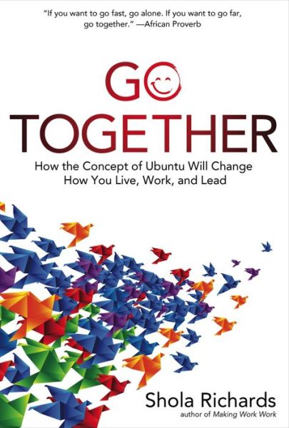 Cover for Shola Richards · Go Together: How the Concept of Ubuntu Will Change How You Work, Live, and Lead (Hardcover Book) (2018)