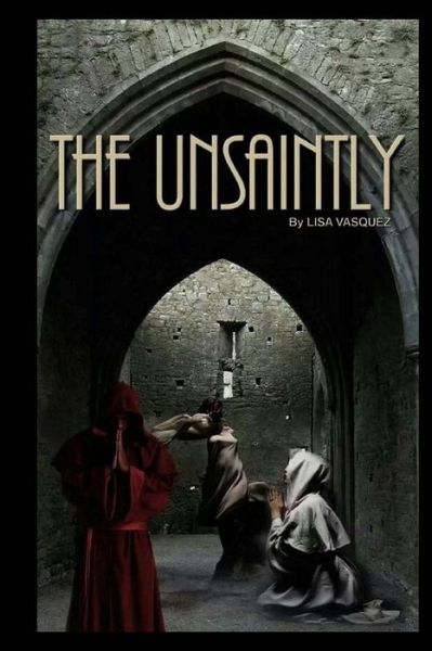 Cover for Lisa Vasquez · The Unsaintly, Vol. 1 (Paperback Book) [7th edition] (2014)