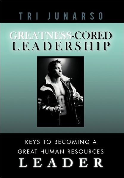 Cover for Tri Junarso · Greatness-cored Leadership: Keys to Becoming a Great Human Resources Leader (Paperback Book) (2011)