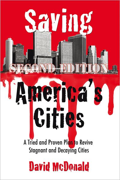 Cover for David Mcdonald · Saving America's Cities: a Tried and Proven Plan to Revive Stagnant and Decaying Cities Second Edition (Paperback Book) (2011)