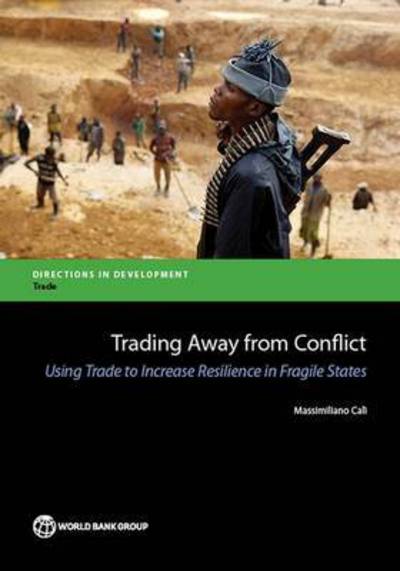 Cover for Massimiliano Cali · Trading away from conflict: using trade to increase resilience in fragile states - Directions in development (Paperback Book) (2014)