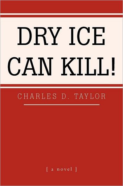 Cover for Charles D Taylor · Dry Ice Can Kill! (Paperback Book) (2011)