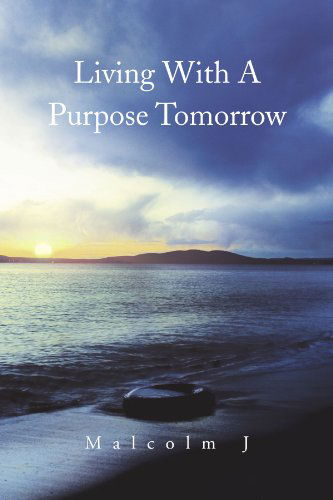 Cover for Malcolm J · Living with a Purpose Tomorrow (Pocketbok) (2011)