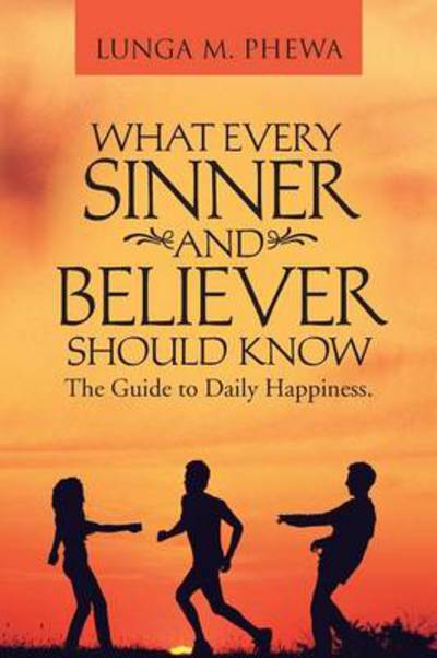 Cover for Lunga M Phewa · What Every Sinner and Believer Should Know: the Guide to Daily Happiness. (Taschenbuch) (2013)