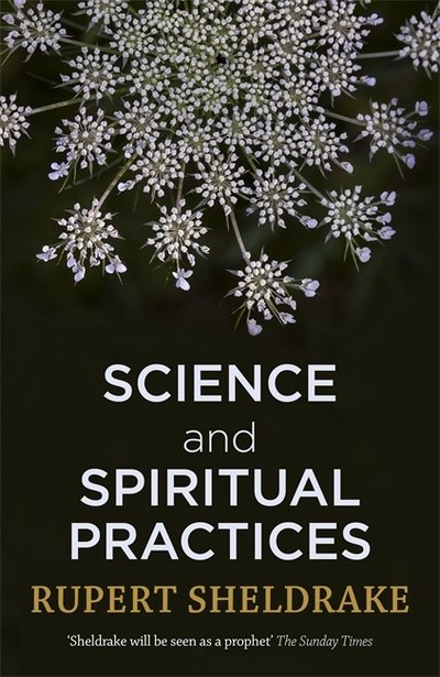 Cover for Rupert Sheldrake · Science and Spiritual Practices: Transformative experiences and their effects on our bodies, brains and health (Taschenbuch) (2017)