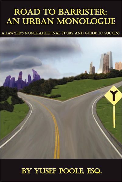 Cover for Yusef Poole Esq · Road to Barrister: an Urban Monologue: a Lawyer's Nontraditional Story and Guide to Success (Paperback Book) (2012)