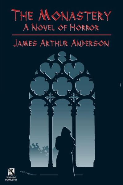 Cover for James Arthur Anderson · The Monastery: a Novel of Horror / Those Who Favor Fire and Other Horror Stories (Wildside Double #31) (Paperback Book) (2013)