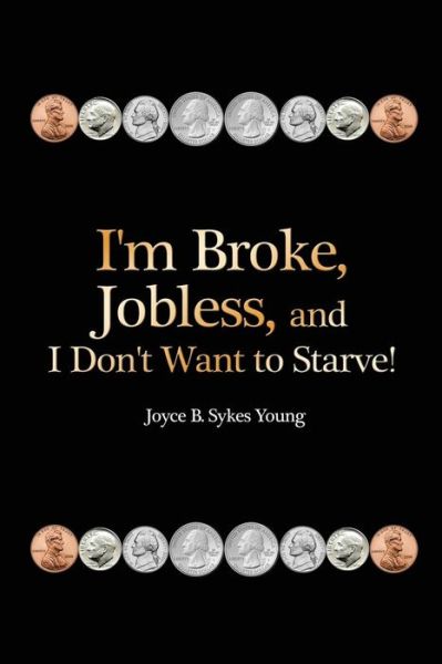 Cover for Joyce B Sykes Young · I'm Broke, Jobless, and I Don't Want to Starve! (Paperback Book) (2015)