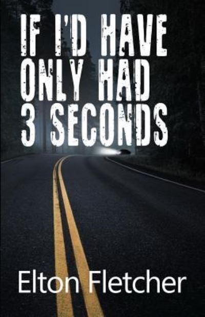 Cover for Elton Fletcher · If I'd Have Only Had 3 Seconds (Pocketbok) (2019)