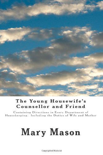 Cover for Mary Mason · The Young Housewife's Counsellor and Friend: Containing Directions in Every Department of Housekeeping.  Including the Duties of Wife and Mother (Paperback Book) (2013)