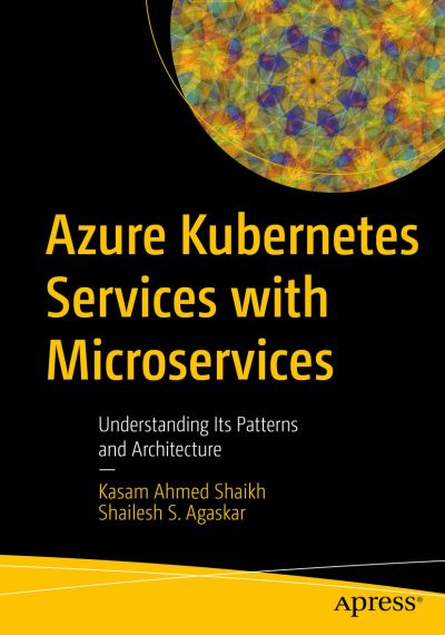 Cover for Kasam Ahmed Shaikh · Azure Kubernetes Services with Microservices: Understanding Its Patterns and Architecture (Paperback Book) [1st edition] (2021)