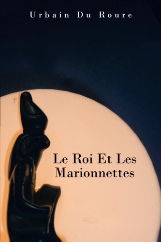 Cover for Urbain Du Roure · Le Roi et Les Marionnettes (Taschenbuch) [French edition] (2013)