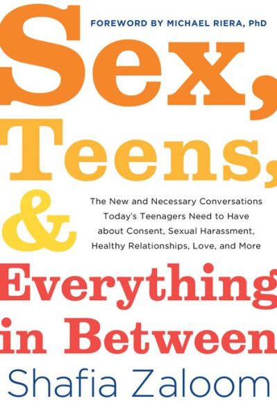 Cover for Shafia Zaloom · Sex, Teens, and Everything in Between: The New and Necessary Conversations Today’s Teenagers Need to Have about Consent, Sexual Harassment, Healthy Relationships, Love, and More (Taschenbuch) (2019)