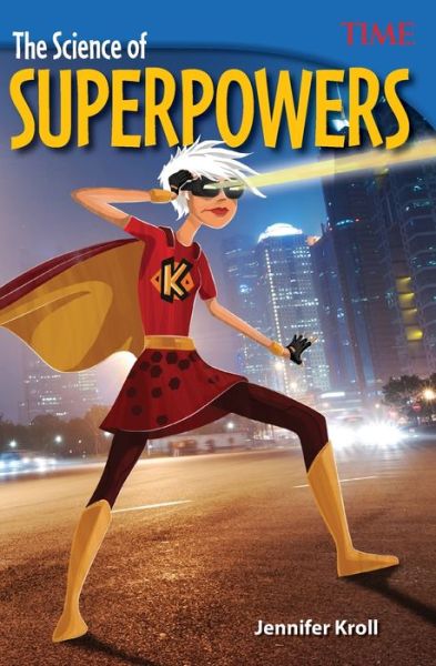 Cover for Jennifer Kroll · The Science of Superpowers - TIME®: Informational Text (Paperback Book) (2016)