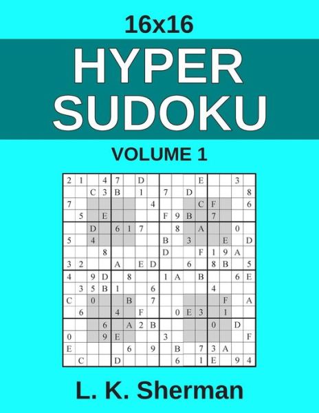 16x16 Hyper Sudoku: Volume 1 - L K Sherman - Bøger - Createspace - 9781494392086 - 8. januar 2014