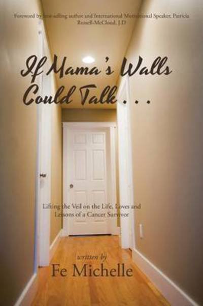 Cover for Fe Michelle · If Mama's Walls Could Talk . . .: Lifting the Veil on the Life, Loves and Lessons of a Cancer Survivor (Taschenbuch) (2015)