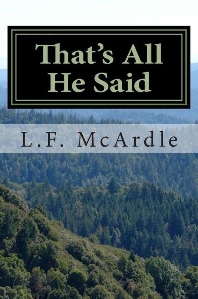 Thats All He Said - L F Mcardle - Kirjat - Createspace - 9781497375086 - perjantai 16. tammikuuta 2015