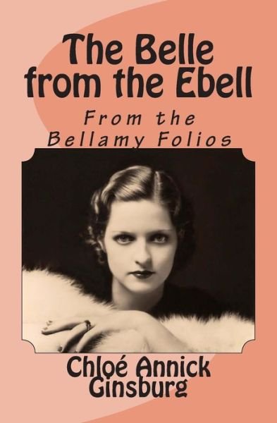 Cover for Chloe Annick Ginsburg · The Belle from the Ebell: from the Bellamy Folios (Taschenbuch) (2014)