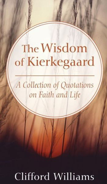 The Wisdom of Kierkegaard - Clifford Williams - Books - Wipf & Stock Publishers - 9781498253086 - June 1, 2009