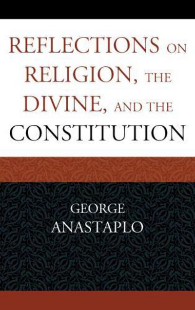 Cover for George Anastaplo · Reflections on Religion, the Divine, and the Constitution (Paperback Book) (2015)